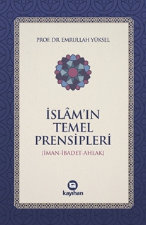 İslam’ın temel prensipleri (iman-ibadet -ahlak)