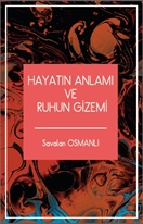 Hayatın Anlamı ve Ruhun Gizemi