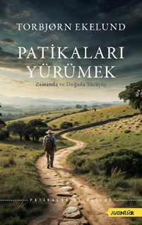 Patikaları Yürümek – Zamanda ve Doğada Yürüyüş