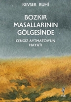 Bozkır Masallarının Gölgesinde Cengiz Aytmatov'un Hayatı