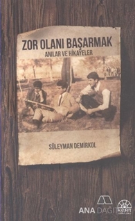 Zor Olanı Başarmak Anılar ve Hikayeler