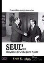 Seul'de Büyükelçi Olduğum Aylar