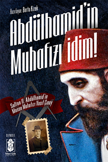 Abdülhamid’in Muhafızı İdim! Sultan Abdulhamid'in Mason Muhafızı Vasıf Çınay