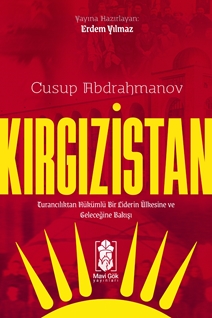 Kırgızistan – Turancılıktan Hükümlü Bir Liderin Ülkesine ve Geleceğine Bakışı