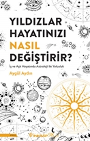 Yıldızlar Hayatınızı Nasıl Değiştirir?