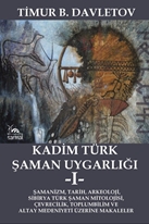 Kadim Türk Şaman Uygarlığı -I-