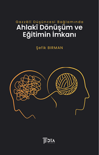 Gazzalî Düşüncesi Bağlamında Ahlakî Dönüşüm ve Eğitimin İmkanı