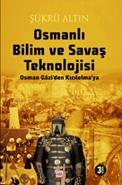 Osmanlı Bilim ve Savaş Teknolojisi / Osman Gâzi’den Kızılelma’ya