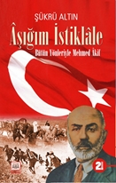 Aşığım İstiklâle / Bütün Yönleriyle Mehmed Âkif