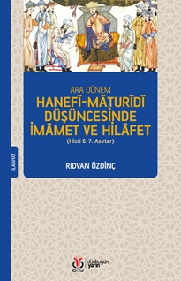 Ara Dönem Hanefî-Maturîdî Düşüncesinde İmamet ve Hilafet (Hicri 6-7. Asırlar)