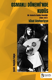 Osmanlı Dönemi'nde Kudüs (Bir Askerin Kudüs Günlüğü 1904-1917)