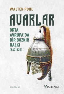 Avarlar : Orta Avrupa’da Bir Bozkır Halkı (567-822)