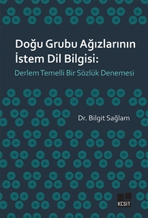 Doğu Grubu Ağızlarının İstem Dil Bilgisi: Derlem Temelli Bir Sözlük Denemesi