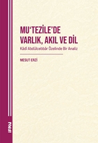 MU‘TEZİLE’DE VARLIK, AKIL VE DİL Kâdî Abdu¨lcebbâr Özelinde Bir Analiz