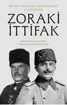 Zoraki İttifak Birinci Dünya Savaşında Türk Alman Askerî Ortaklığı