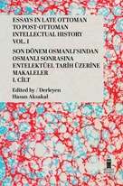 Son Dönem Osmanlı'sından Osmanlı Sonrasına Entelektüel Tarih Üzerine Makaleler, 1. Cilt