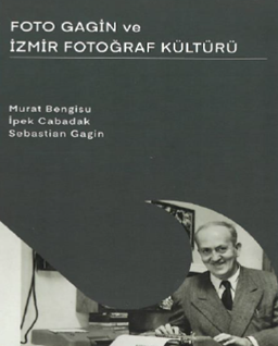 Foto Gagin ve İzmir Fotoğraf Kültürü