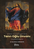 Erken Hıristiyanlıkta ‘Tanrı Oğlu’ Ünvanı: Kristolojik Bir Araştırma