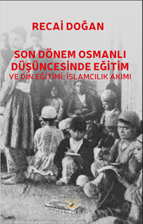 Son Dönem Osmanlı Düşüncesinde Eğitim Ve Din Eğitimi: İslamcılık Akımı