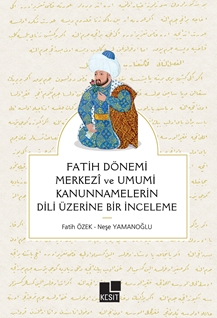 Fatih Dönemi Merkezi Ve Umumi Kanunnamelerin Dili Üzerine Bir İnceleme