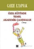 Özel Eğitimde Temel Akademik Çalışmalar  (2. Kitap)