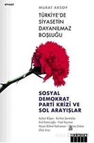 Sosyal Demokrat Parti Krizi ve Sol Arayışlar: Türkiye'de Siyasetin Dayanılmaz Boşluğu