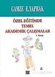 Özel Eğitimde Temel Akademik Çalışmalar  (1. Kitap)