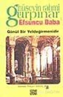 Efsuncu Baba / Gönül Bir Yeldeğirmenidir