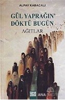 Gül Yaprağın' Döktü Bugün Ağıtlar