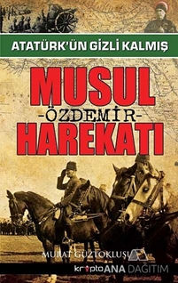 Atatürk'ün Gizli Kalmış Musul Harekatı