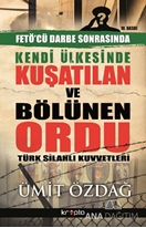 Kendi Ülkesinde Kuşatılan Ordu - Türk Silahlı Kuvvetleri