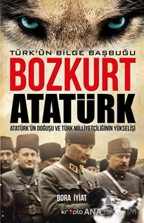 Bozkurt Atatürk: Türk'ün Bilge Başbuğu