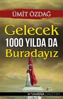 Gelecek 1000 Yılda da Buradayız