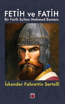 Fetih ve Fatih Bir Fatih Sultan Mehmed Romanı