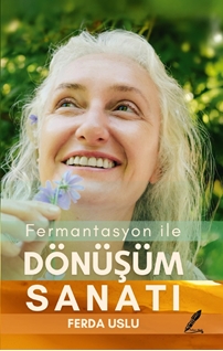 Fermantasyon İle Dönüşüm Sanatı